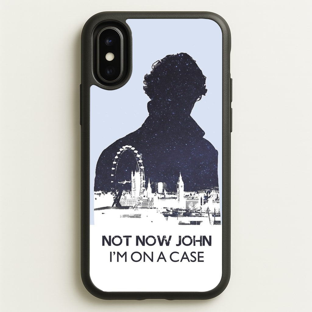 Now Now John, I'm On A Case - Sherlock Phone Case for iPhone X / XS