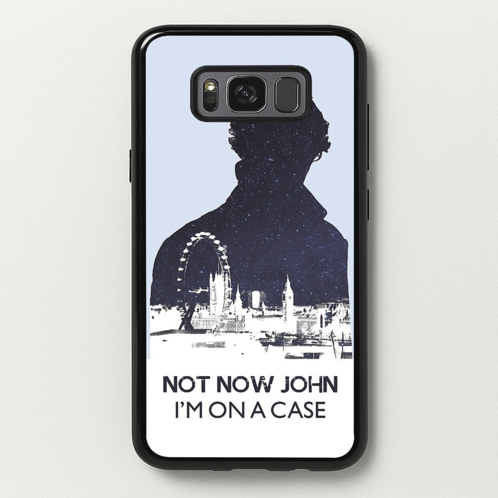 Now Now John, I'm On A Case - Sherlock Phone Case for Galaxy S8