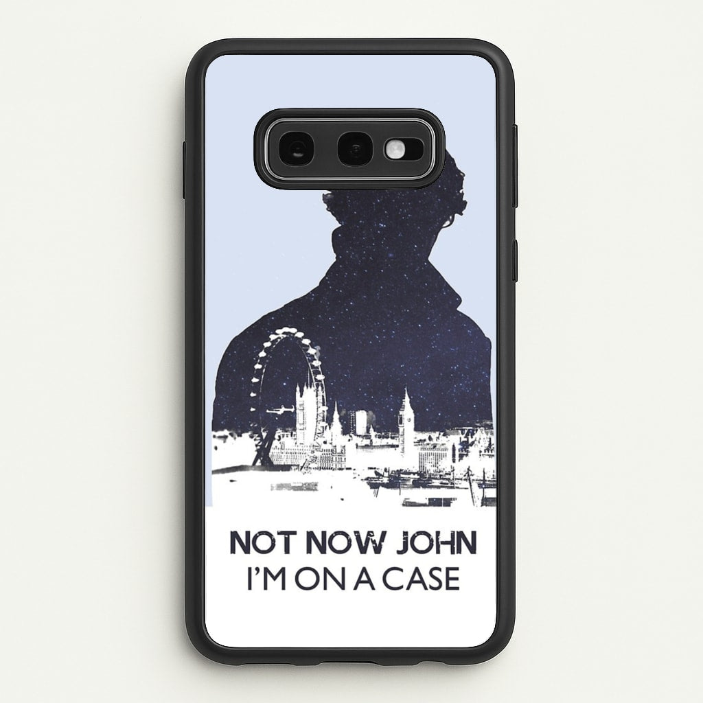 Now Now John, I'm On A Case - Sherlock Phone Case for Galaxy S10e