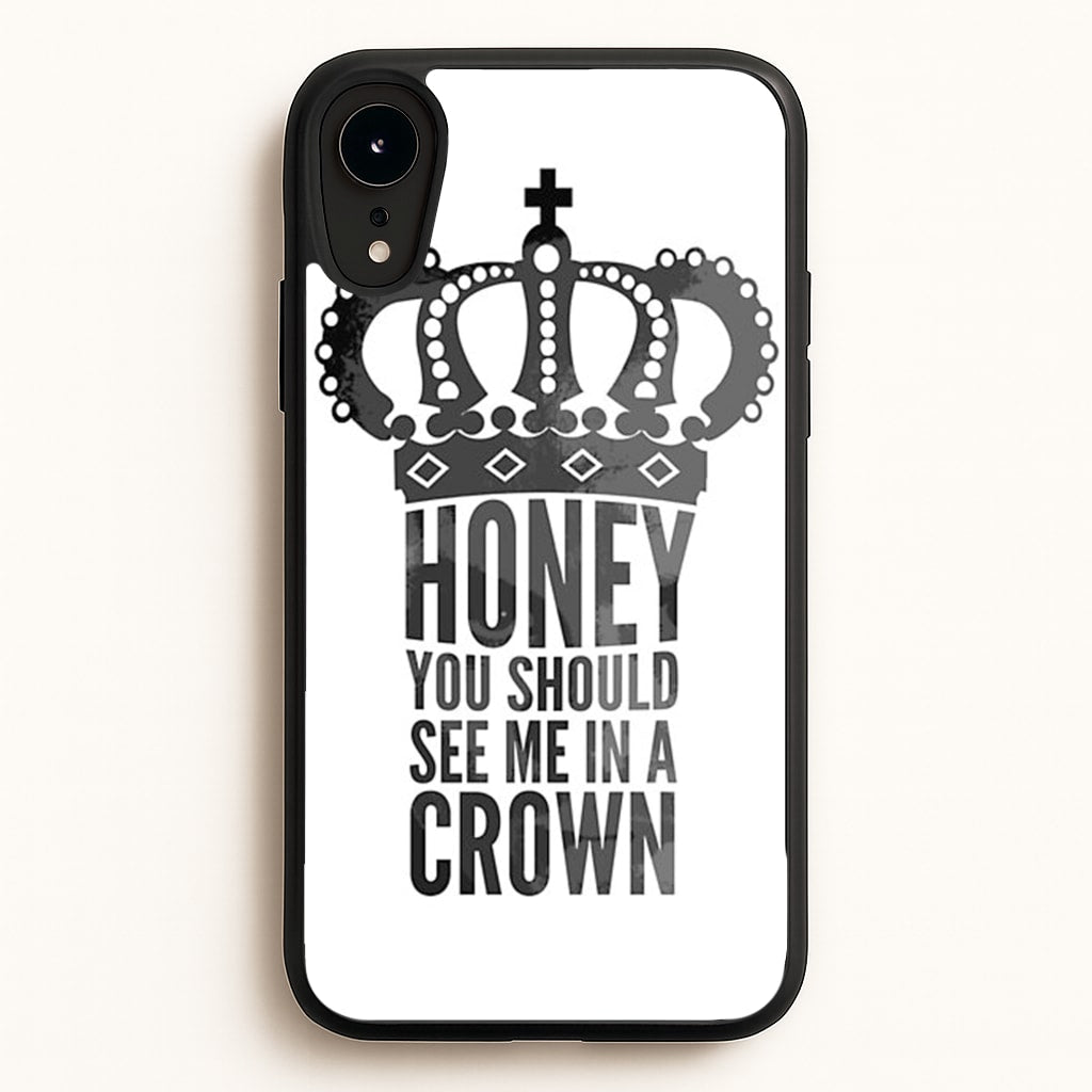 Honey You Should See Me In A Crown - Sherlock Phone Case for iPhone XR