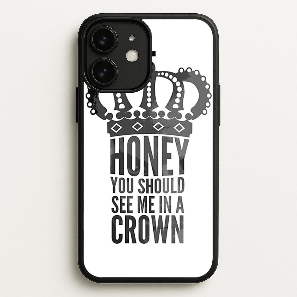Honey You Should See Me In A Crown - Sherlock Phone Case for iPhone 11