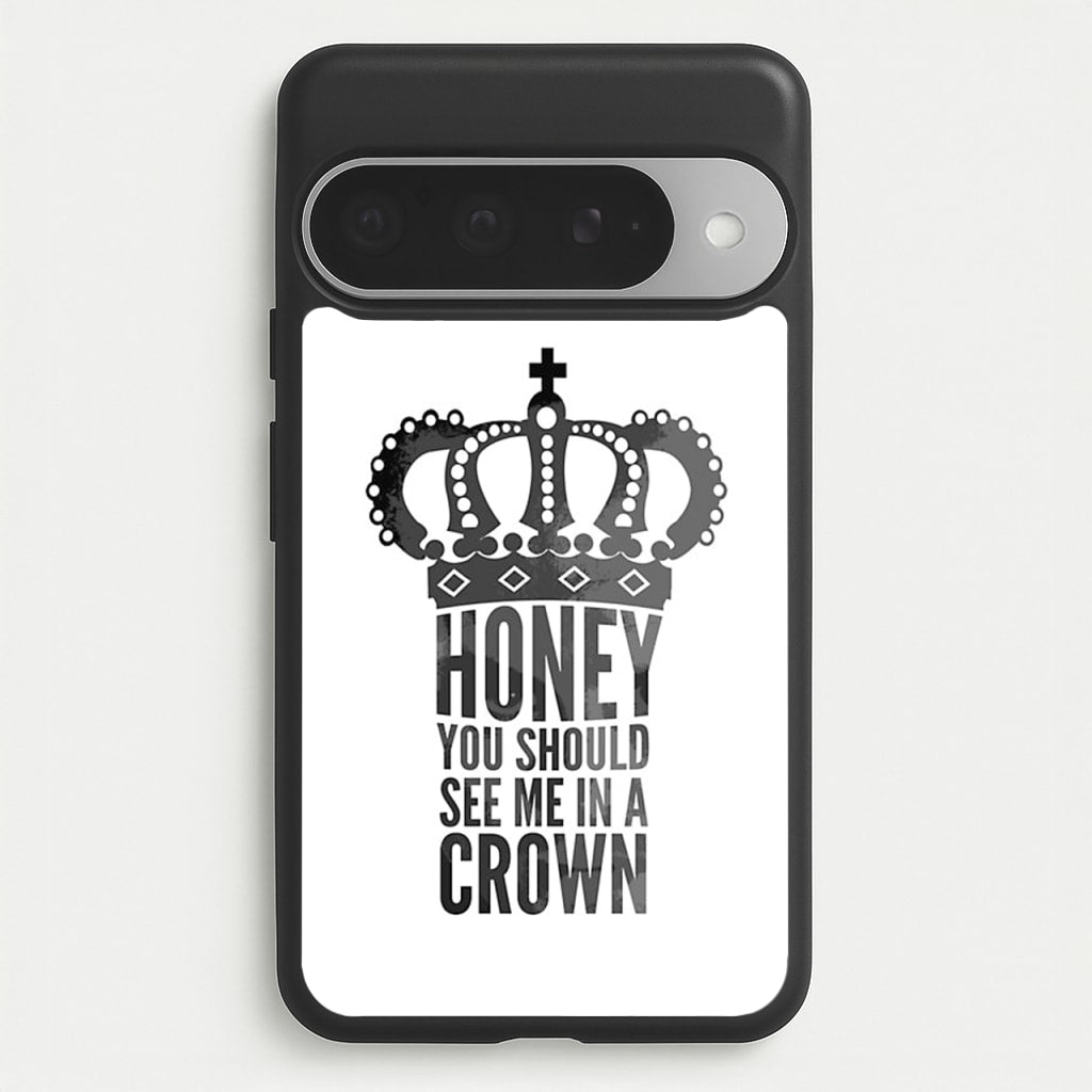 Honey You Should See Me In A Crown Phone Case for Google Pixel 10 Pro XL