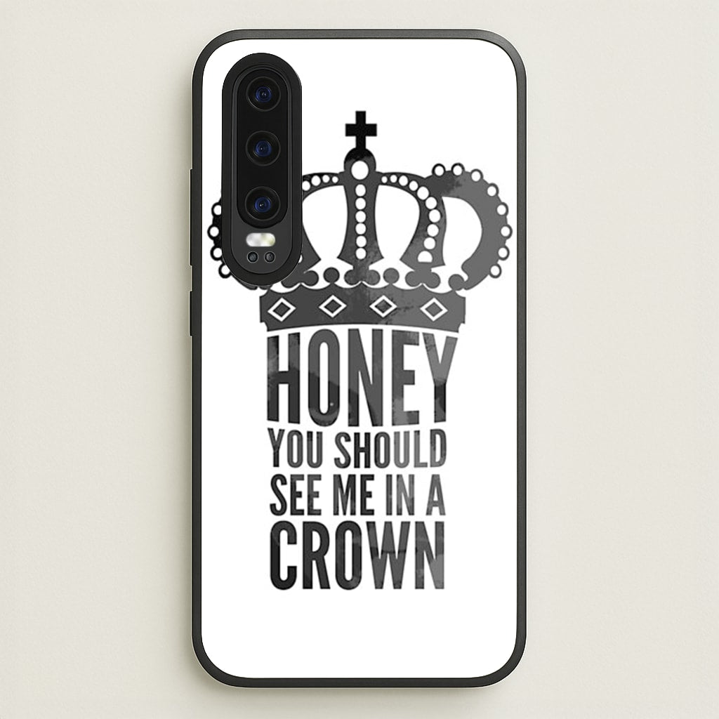 Honey You Should See Me In A Crown - Sherlock Phone Case for Huawei P30