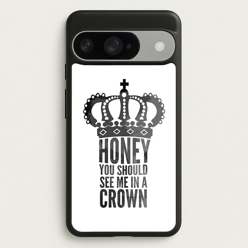 Honey You Should See Me In A Crown Phone Case for Google Pixel 10 / 10 Pro