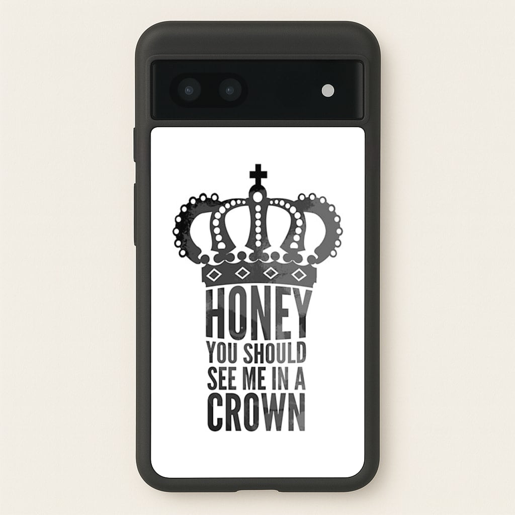 Honey You Should See Me In A Crown - Sherlock Phone Case for Google Pixel 7a