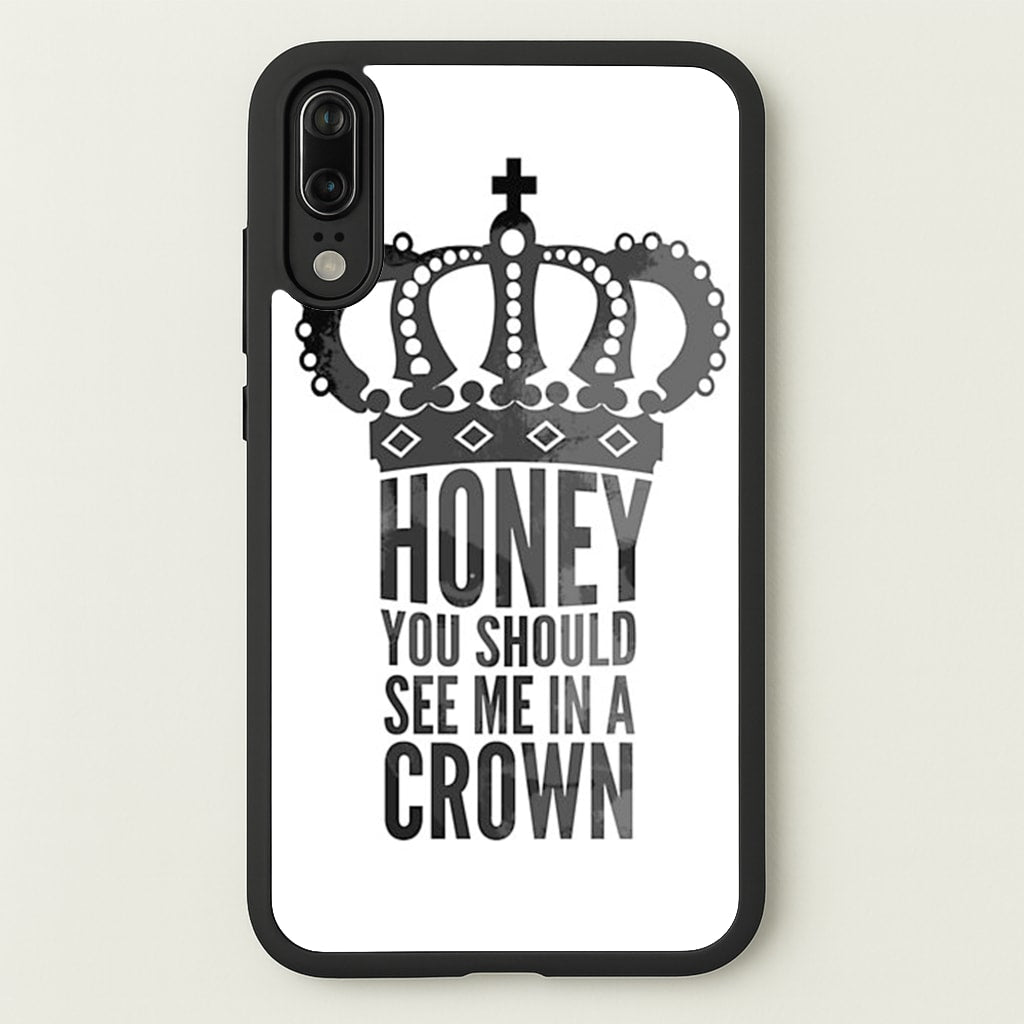 Honey You Should See Me In A Crown - Sherlock Phone Case for Huawei P20