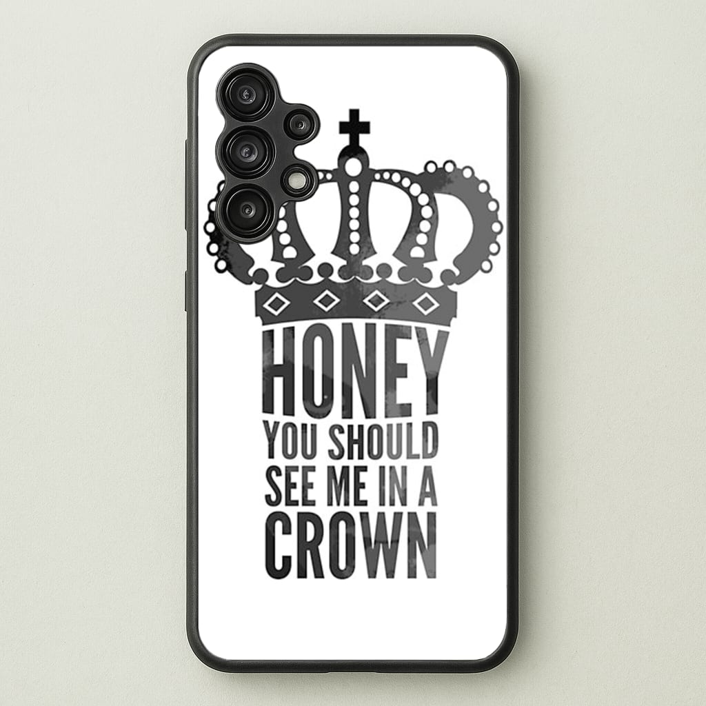 Honey You Should See Me In A Crown - Sherlock Phone Case for Galaxy A13