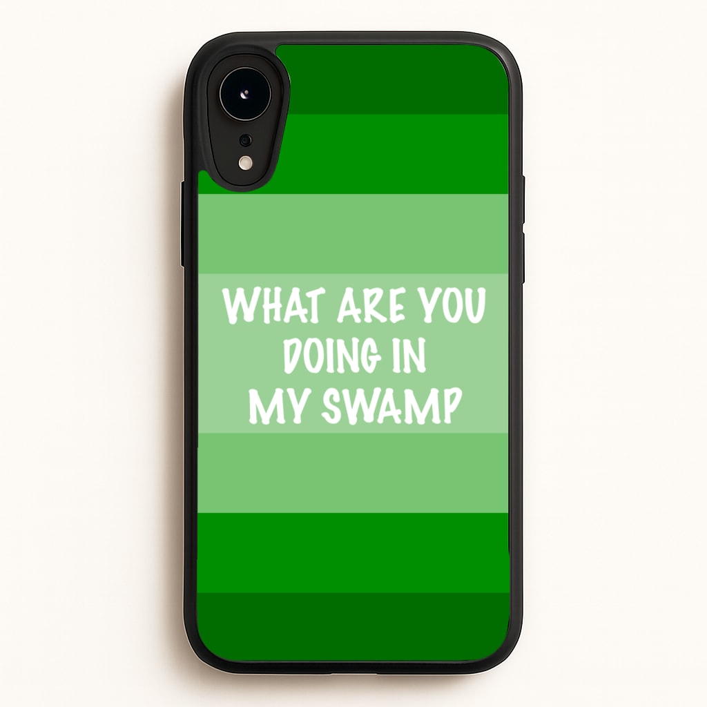 What Are You Doing In My Swamp - Green Ogre - Shrek Phone Case for iPhone XR
