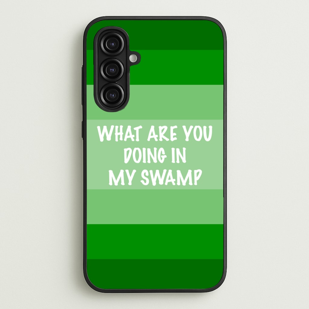 What Are You Doing In My Swamp - Green Ogre - Shrek Phone Case for Galaxy A16