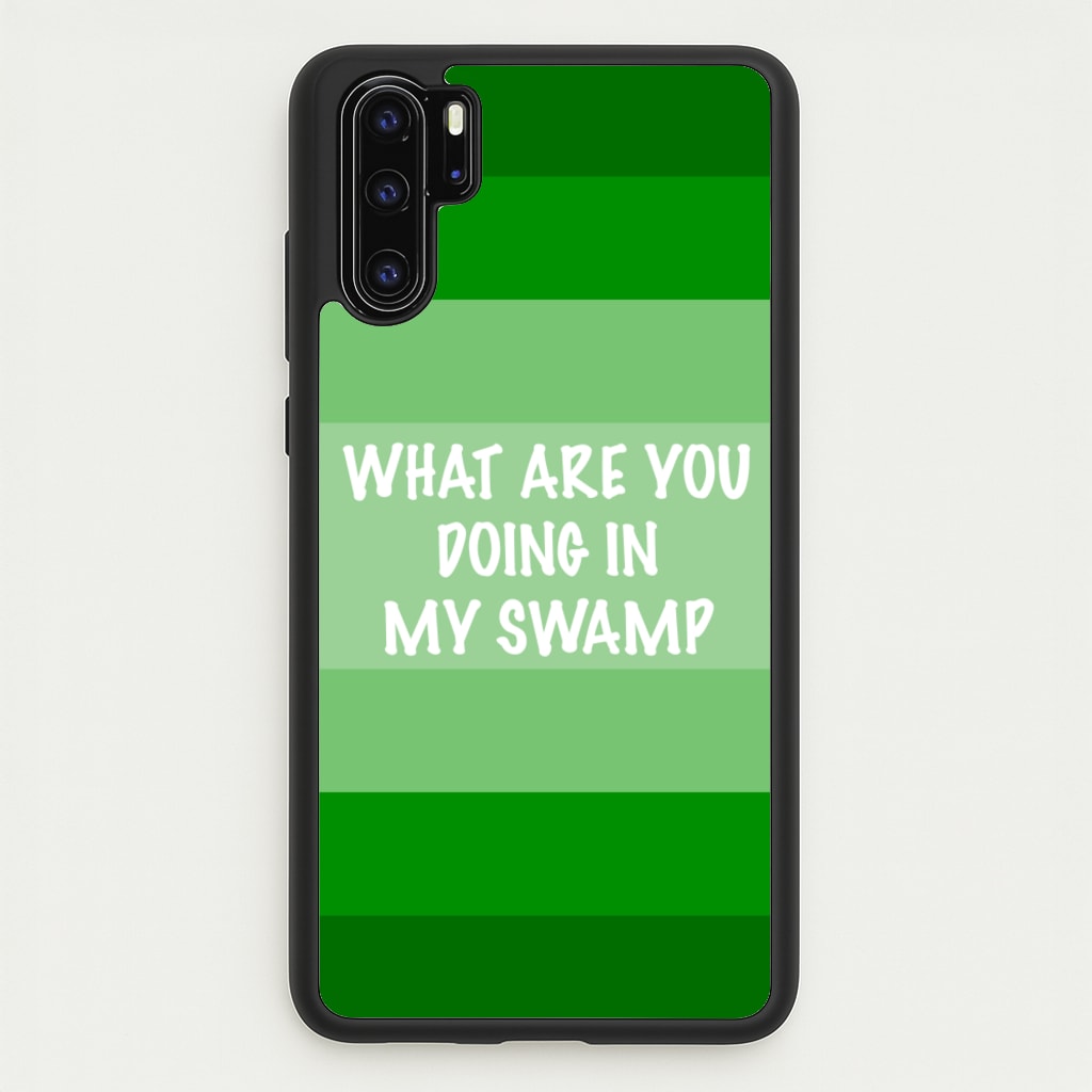 What Are You Doing In My Swamp - Green Ogre - Shrek Phone Case for Huawei P30 Pro