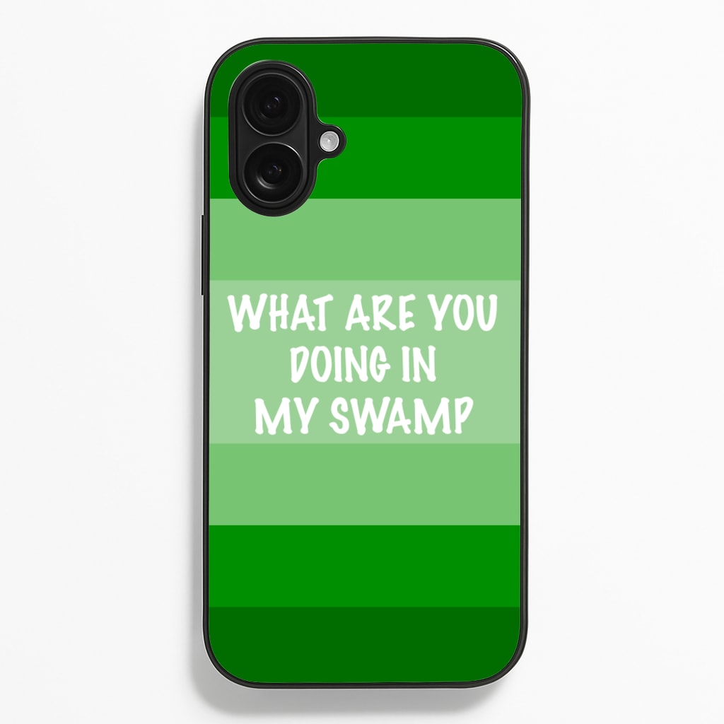 What Are You Doing In My Swamp - Green Ogre - Shrek Phone Case for iPhone 16 Plus