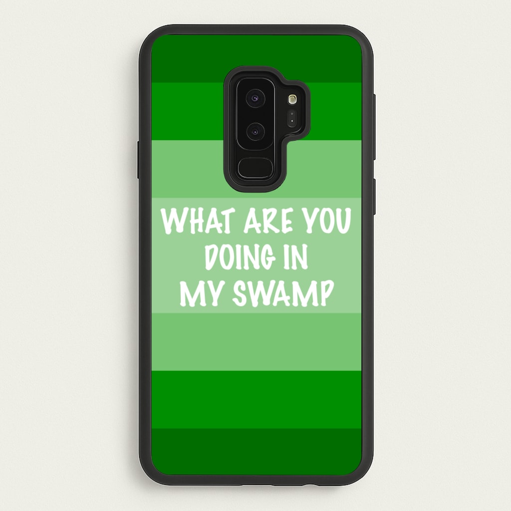 What Are You Doing In My Swamp - Green Ogre - Shrek Phone Case for Galaxy S9 Plus