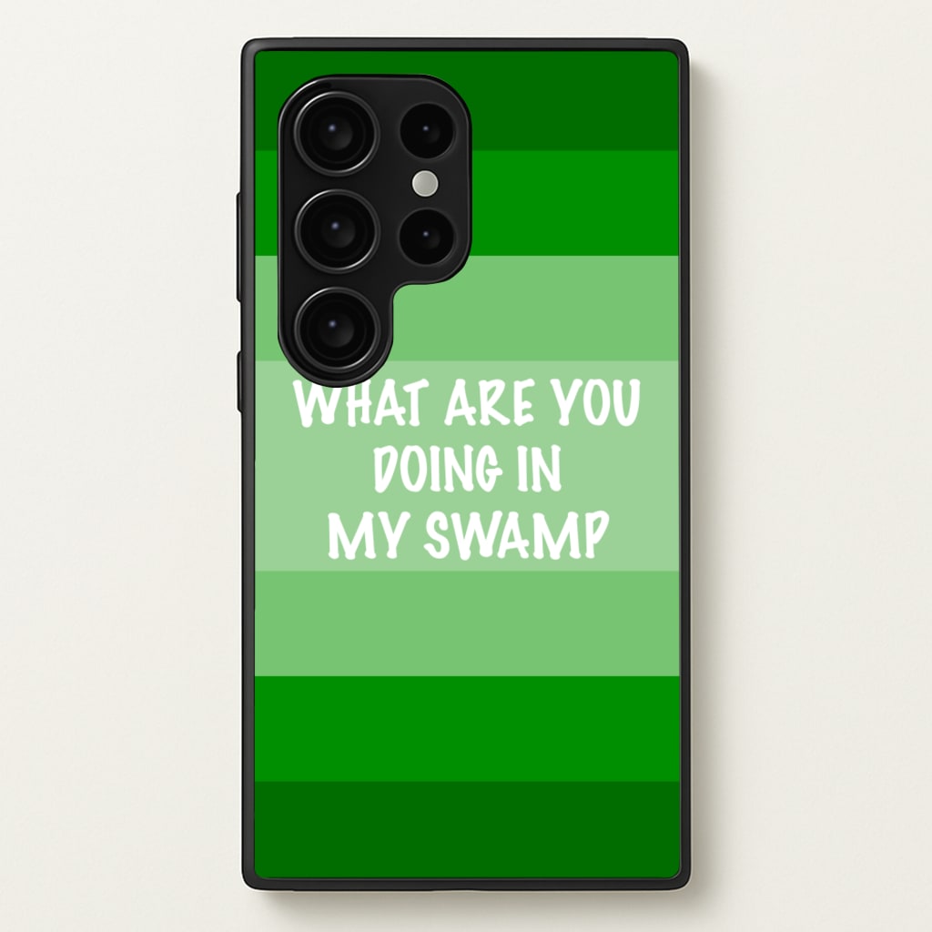 What Are You Doing In My Swamp - Green Ogre - Shrek Phone Case for Galaxy S24 Ultra