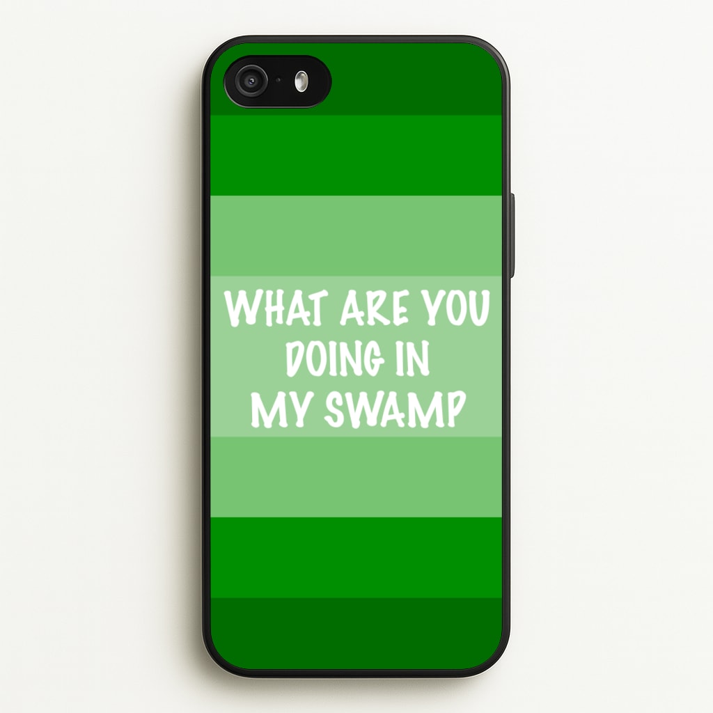 What Are You Doing In My Swamp - Green Ogre - Shrek Phone Case for iPhone 5 / 5s / SE 2016