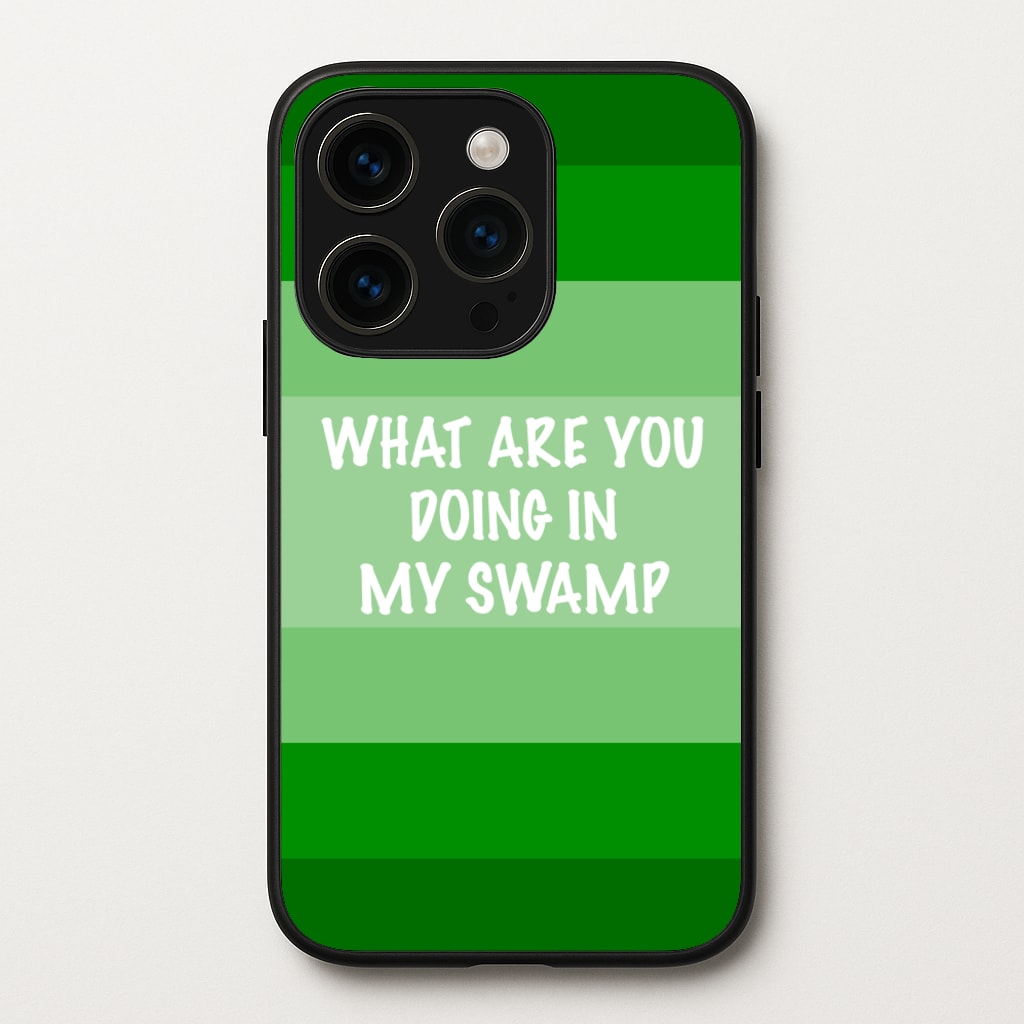What Are You Doing In My Swamp - Green Ogre - Shrek Phone Case for iPhone 15 Pro Max