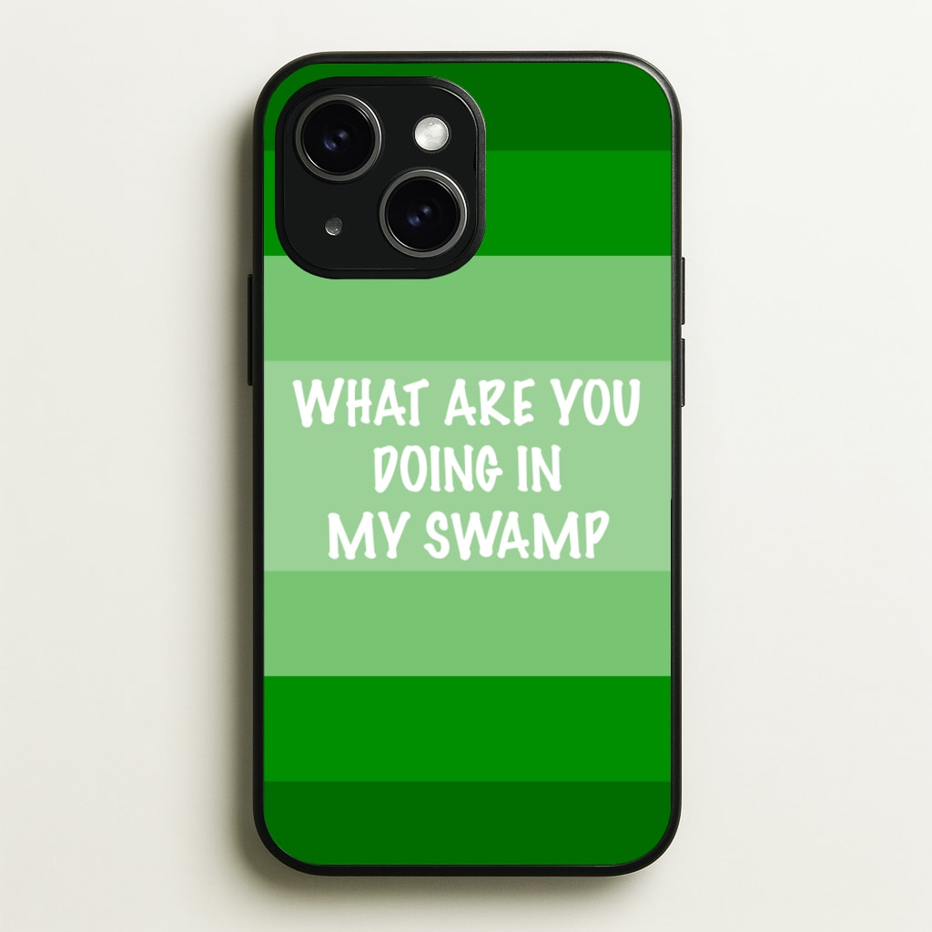 What Are You Doing In My Swamp - Green Ogre - Shrek Phone Case for iPhone 15 Plus