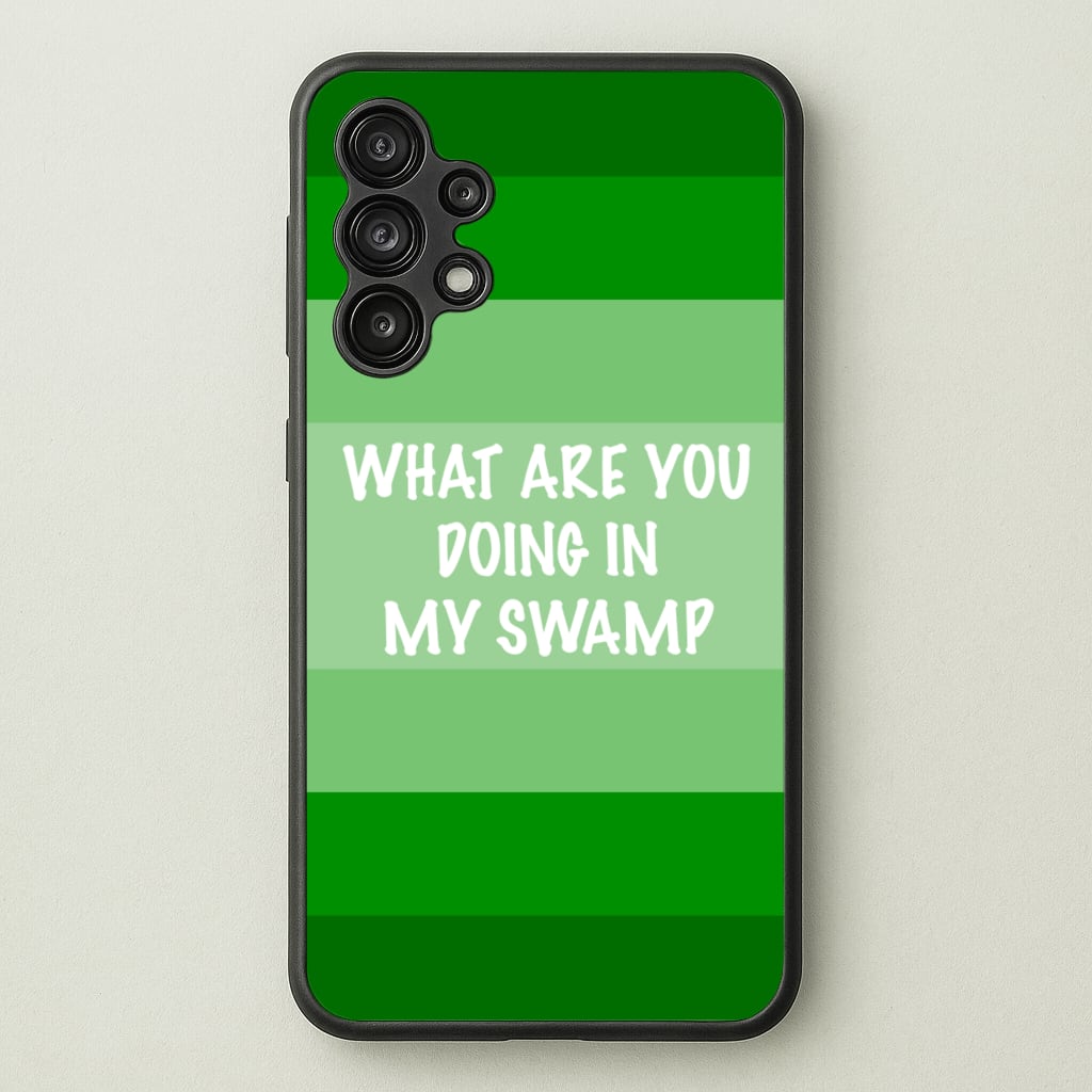 What Are You Doing In My Swamp - Green Ogre - Shrek Phone Case for Galaxy A13