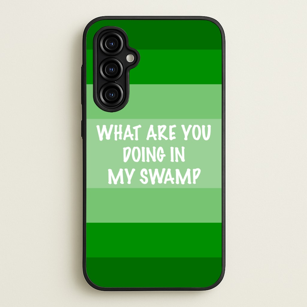 What Are You Doing In My Swamp - Green Ogre - Shrek Phone Case for Galaxy A54