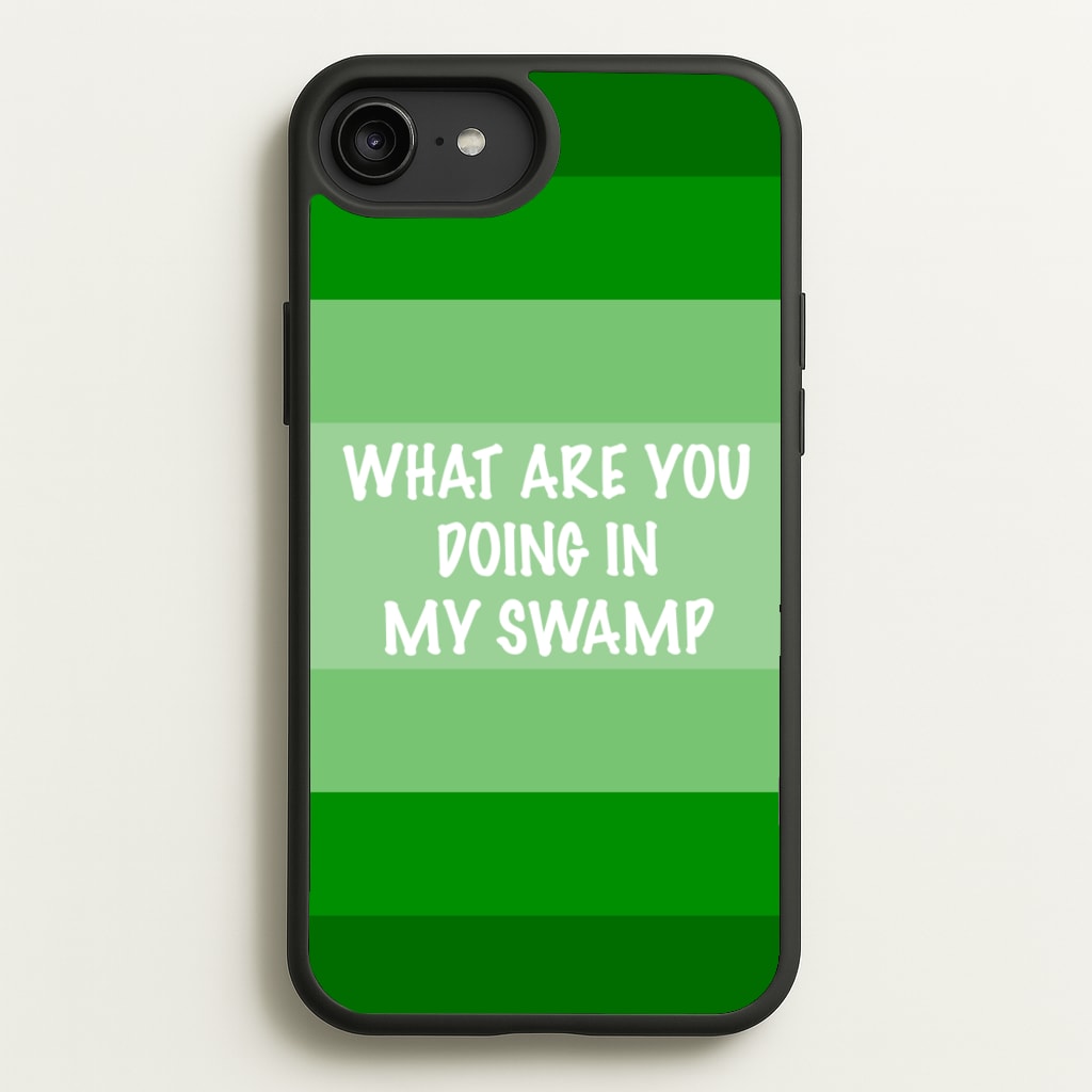 What Are You Doing In My Swamp - Green Ogre - Shrek Phone Case for iPhone 6 Plus / 7 Plus / 8 Plus