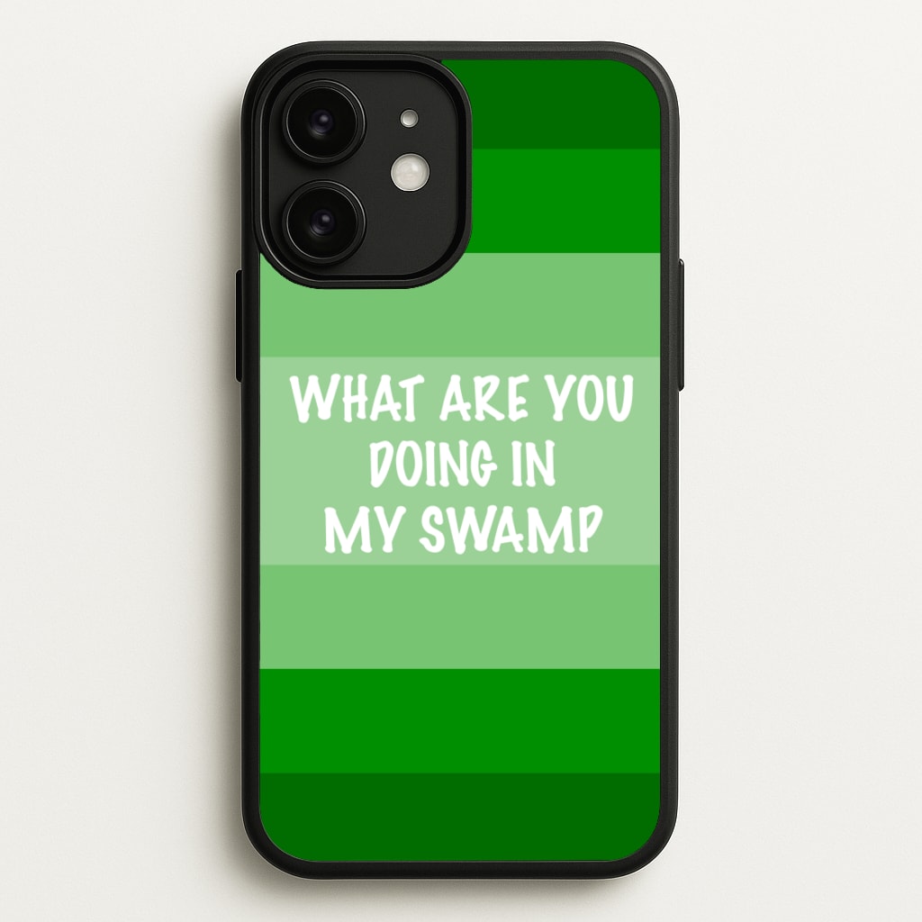 What Are You Doing In My Swamp - Green Ogre - Shrek Phone Case for iPhone 11