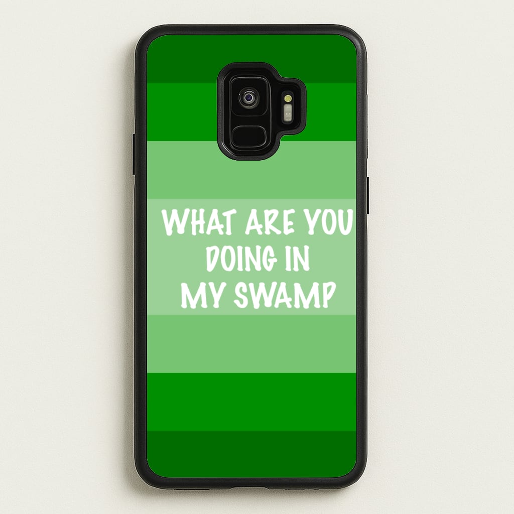 What Are You Doing In My Swamp - Green Ogre - Shrek Phone Case for Galaxy S9