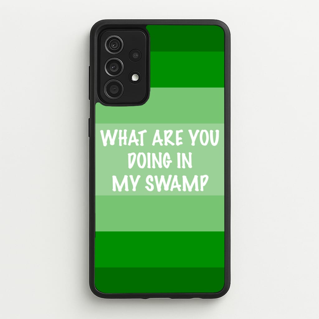 What Are You Doing In My Swamp - Green Ogre - Shrek Phone Case for Galaxy A52 / A52s