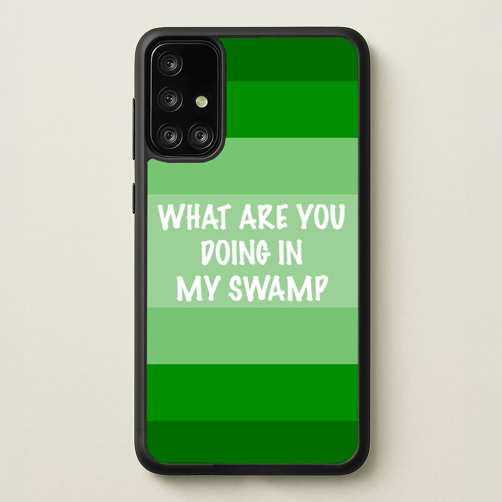 What Are You Doing In My Swamp - Green Ogre - Shrek Phone Case for Galaxy A71