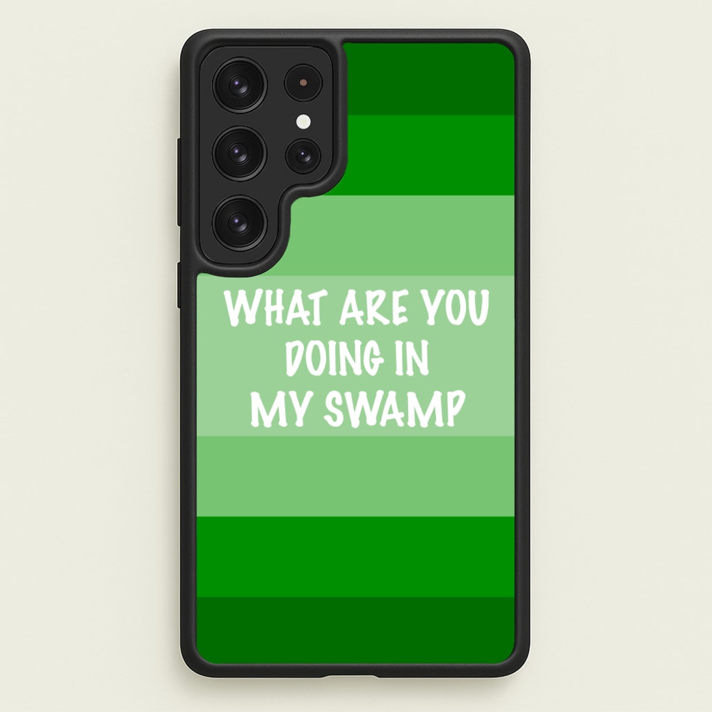 What Are You Doing In My Swamp - Green Ogre - Shrek Phone Case for Galaxy S22 Ultra