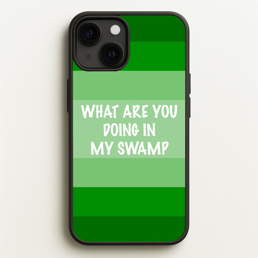 What Are You Doing In My Swamp - Green Ogre - Shrek Phone Case for iPhone 13