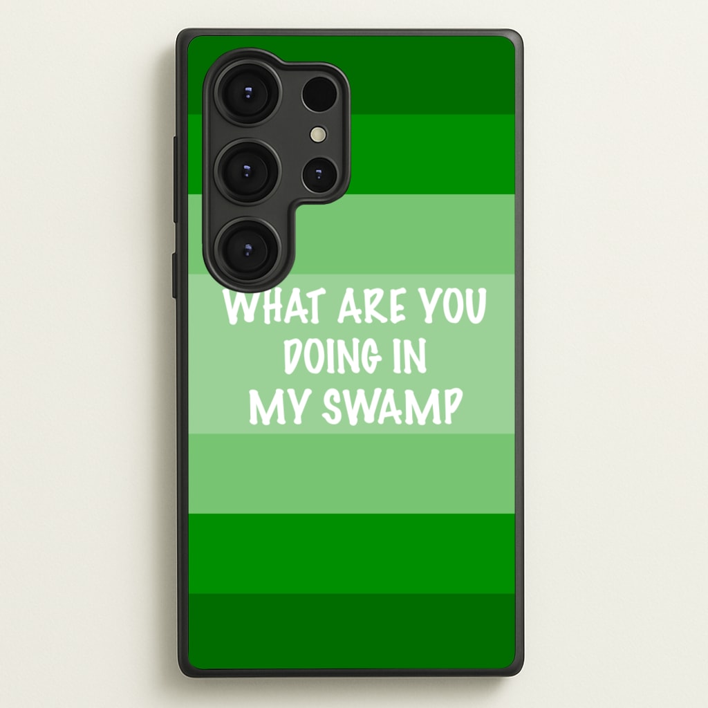 What Are You Doing In My Swamp - Green Ogre - Shrek Phone Case for Galaxy S25 Ultra