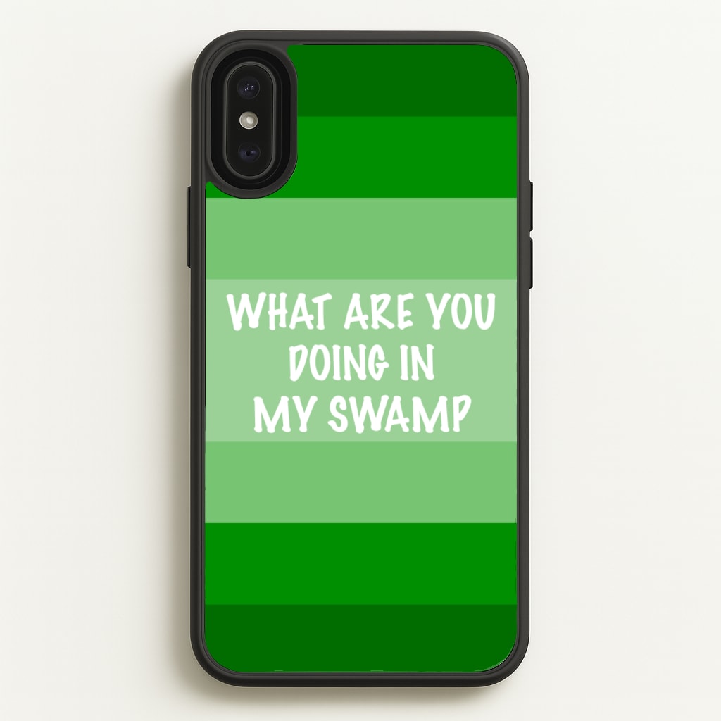 What Are You Doing In My Swamp - Green Ogre - Shrek Phone Case for iPhone XS Max