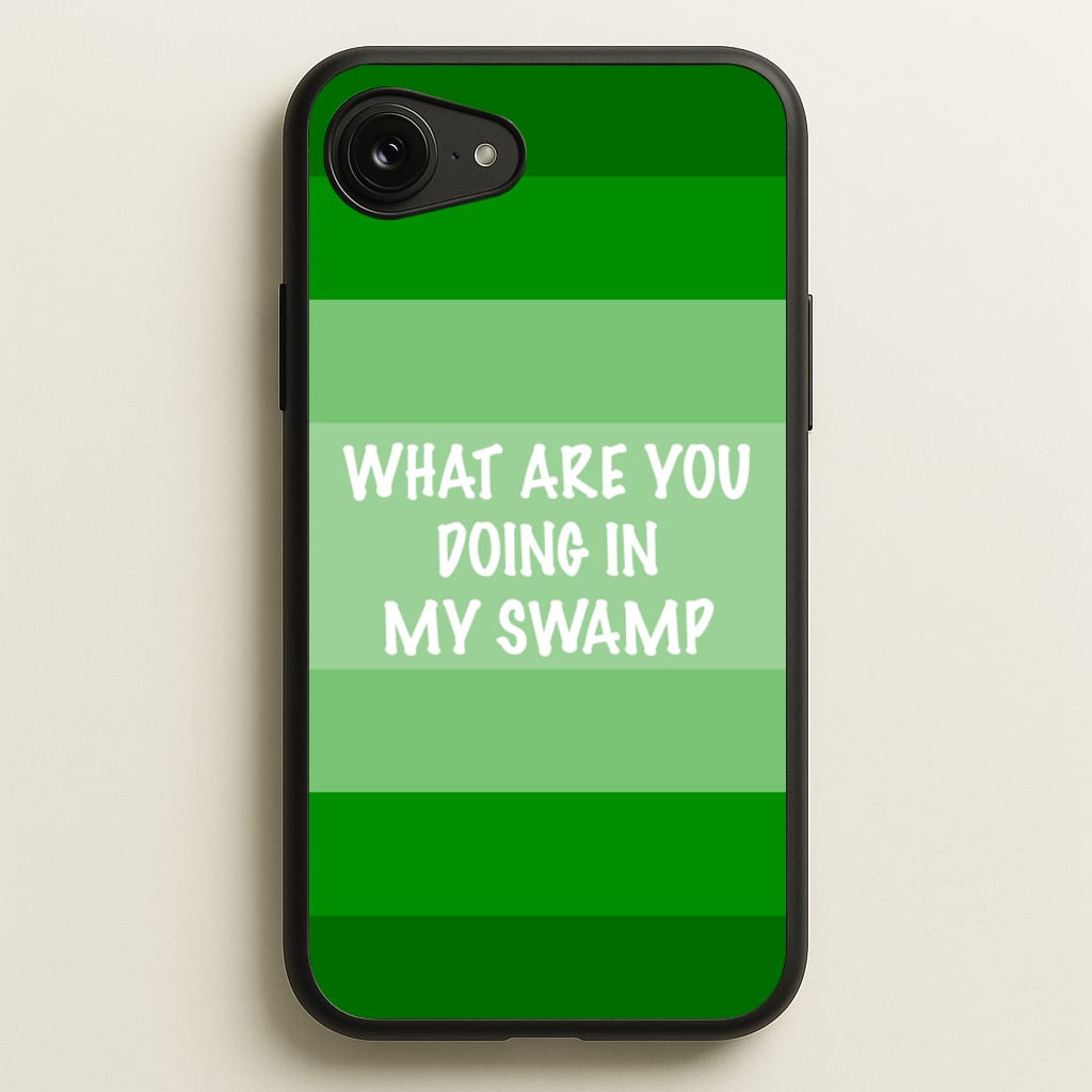 What Are You Doing In My Swamp - Green Ogre - Shrek Phone Case for iPhone 16e