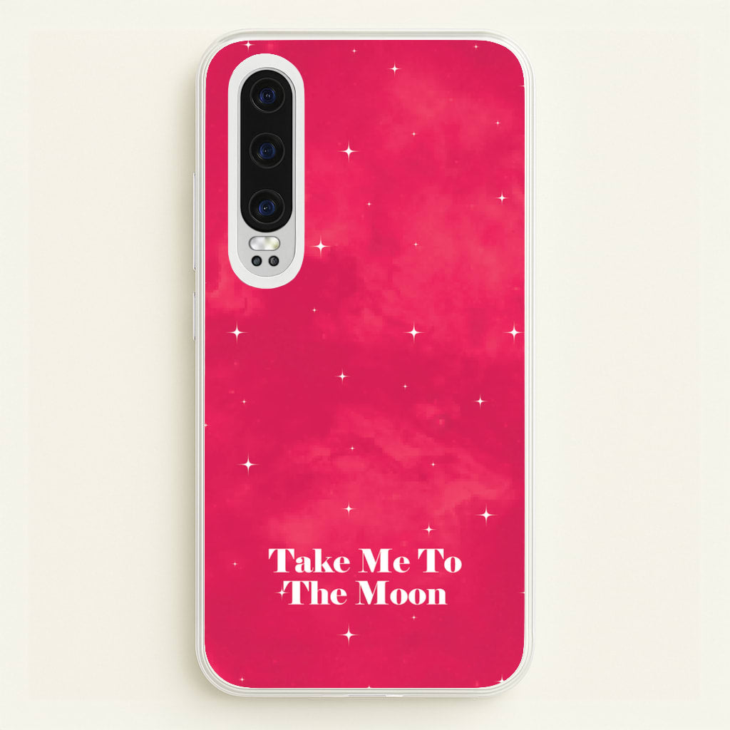 Take Me To The Moon - Space Phone Case for Huawei P30