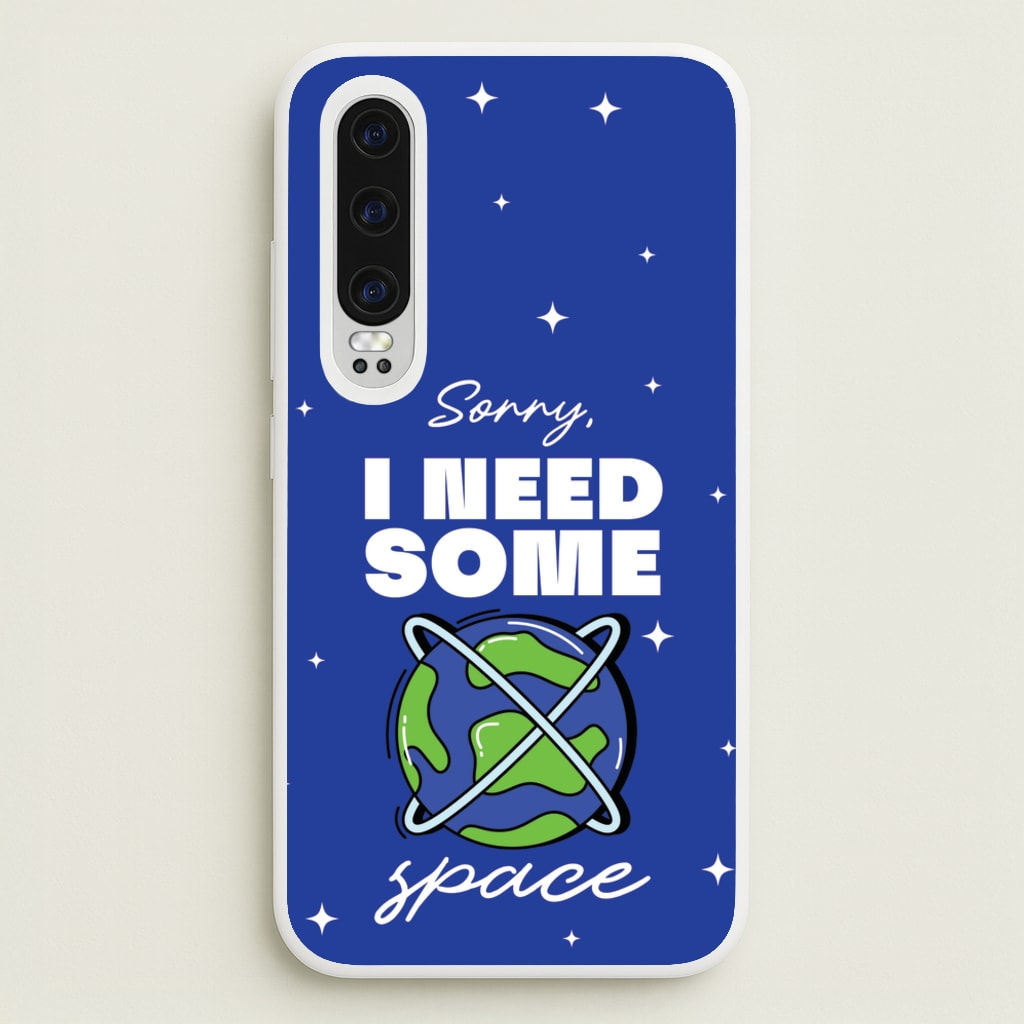 Cartoon I Need Some Space  - Space Phone Case for Huawei P30
