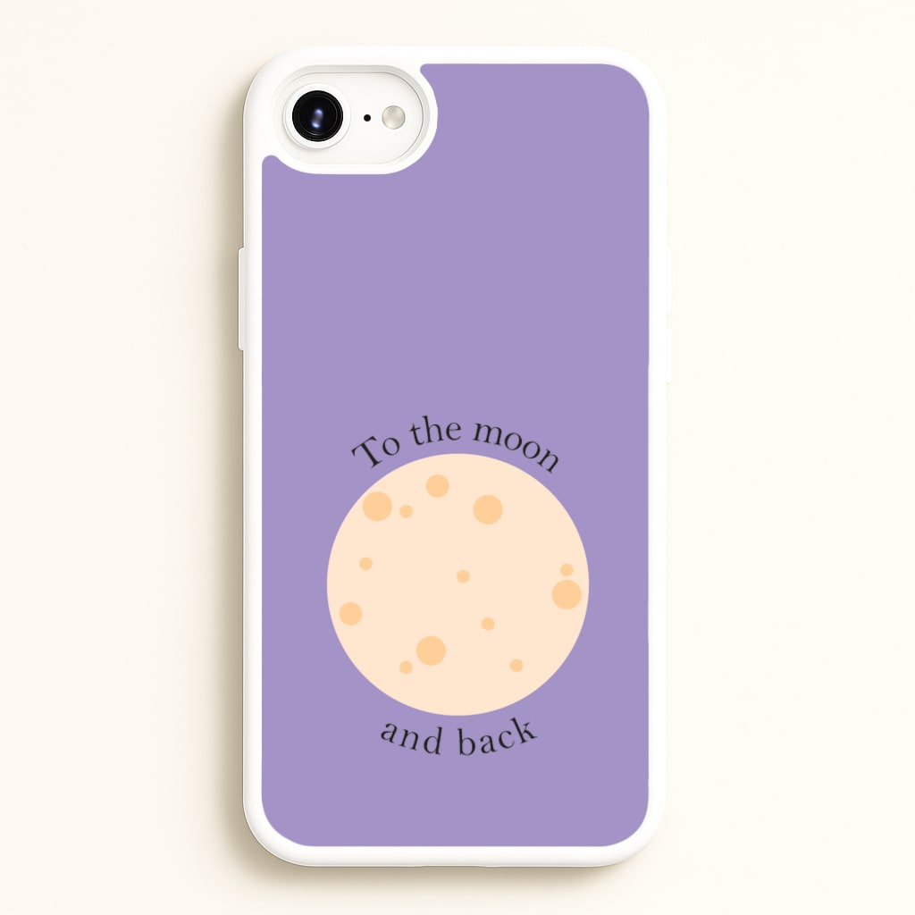 To The Moon And Back  - Space Phone Case for iPhone 6 / 7 / 8 / SE