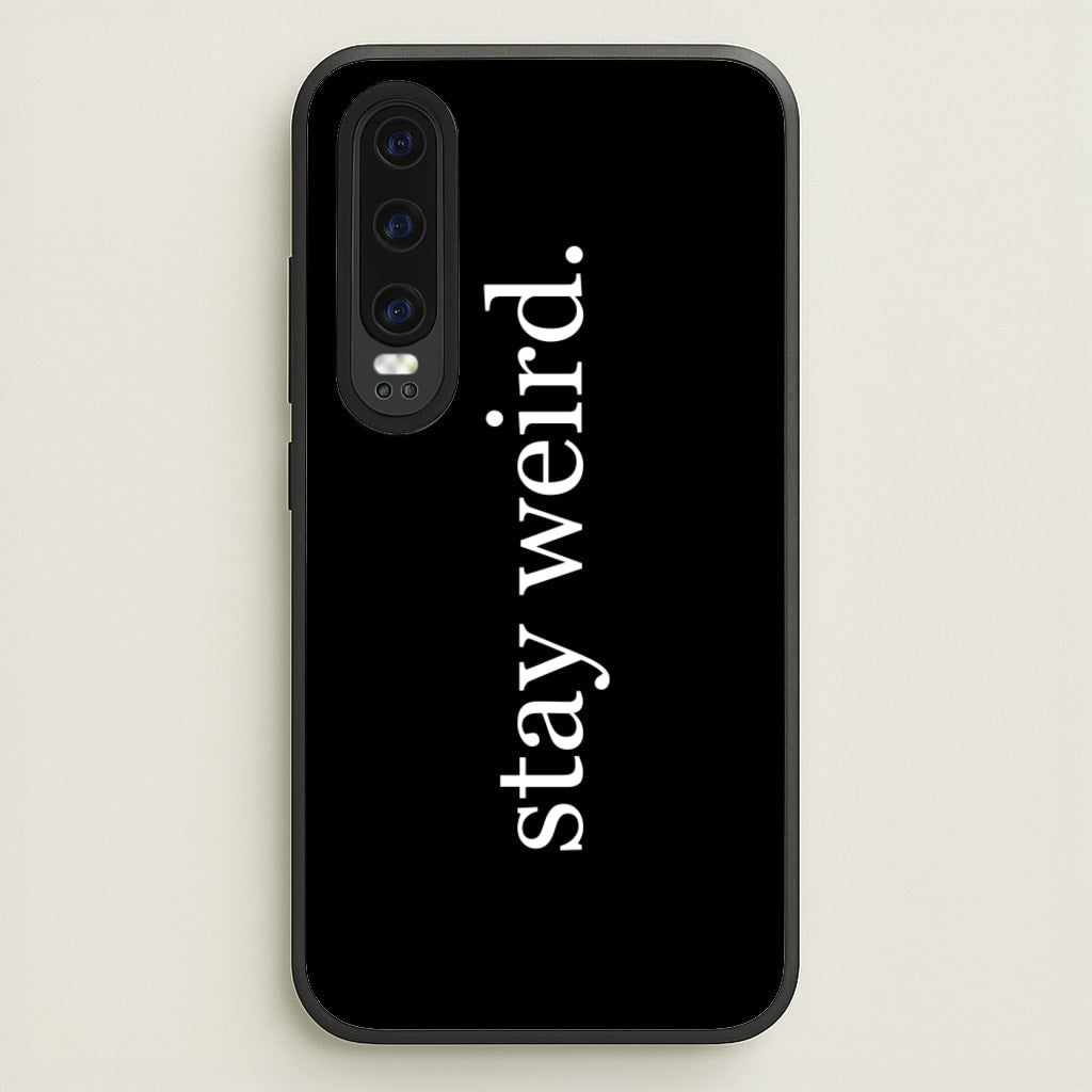 Stay Weird - Phone Case for Huawei P30