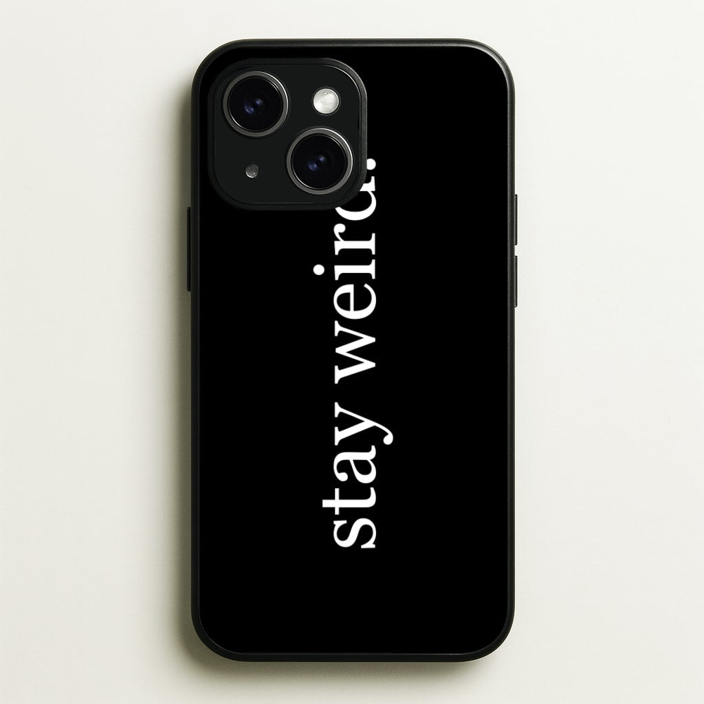 Stay Weird - Phone Case for iPhone 15
