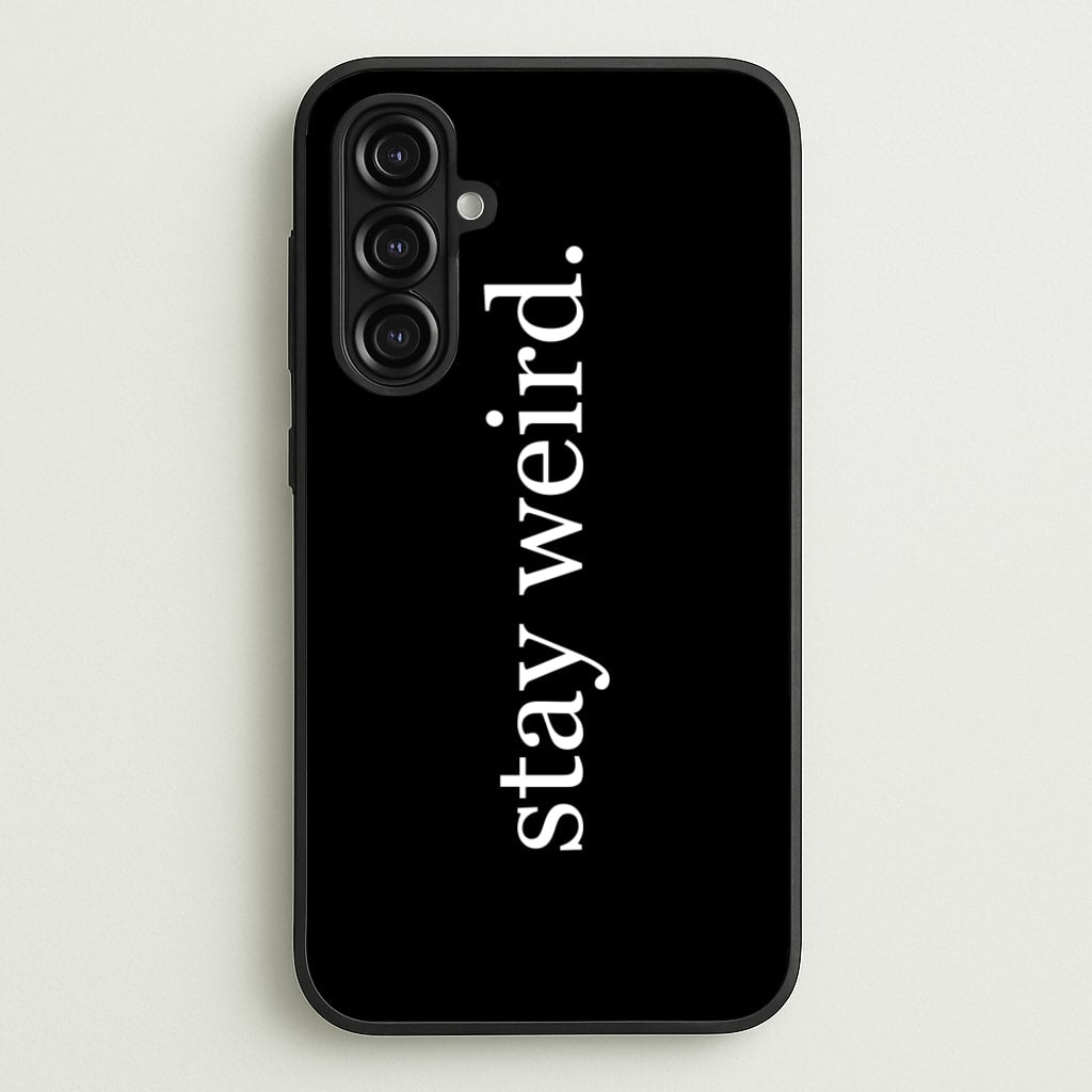 Stay Weird - Phone Case for Galaxy A16