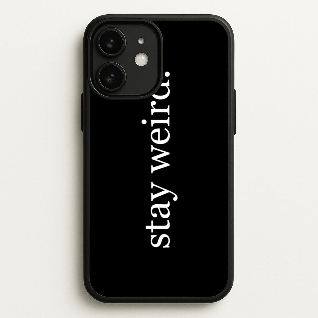 Stay Weird - Phone Case for iPhone 11