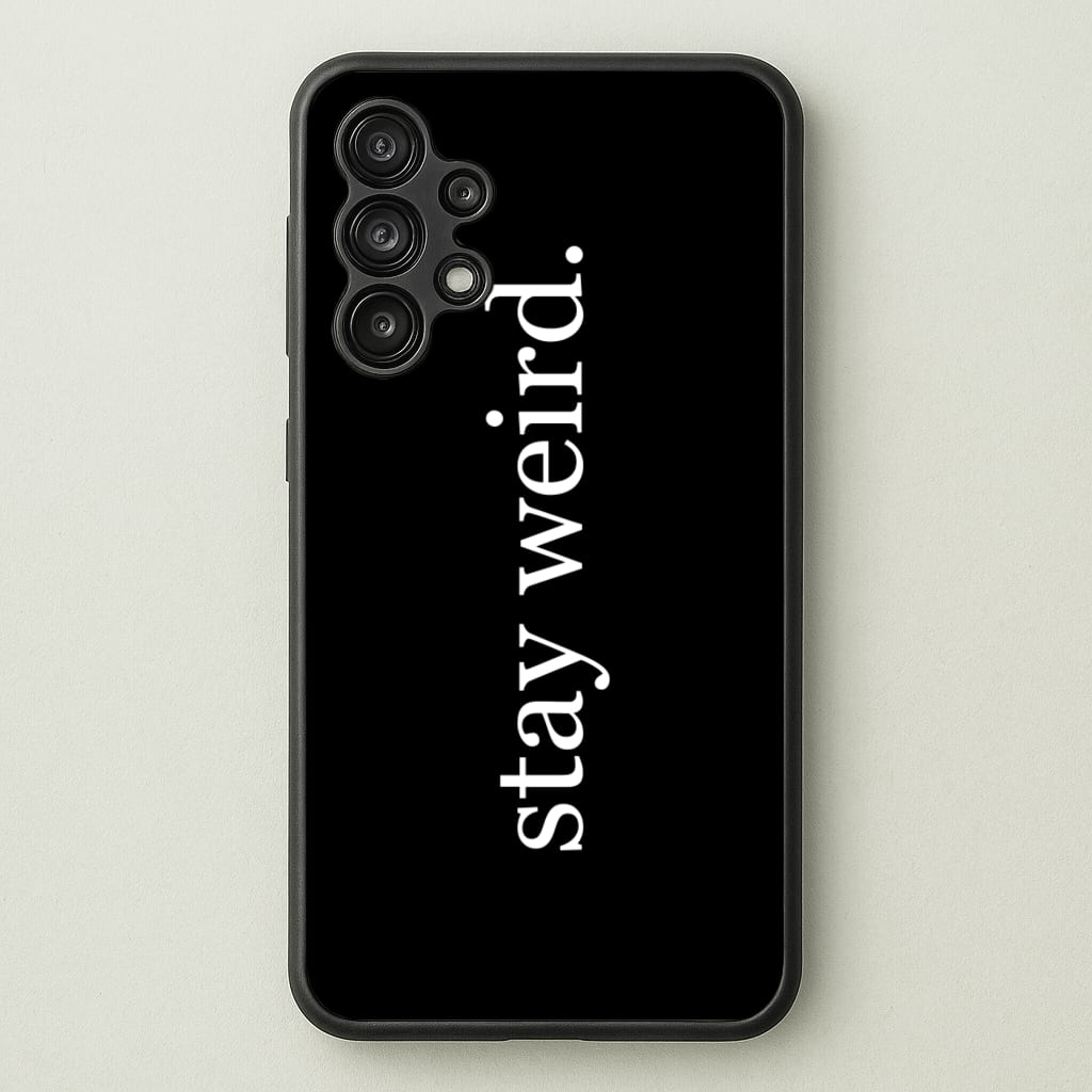 Stay Weird - Phone Case for Galaxy A13