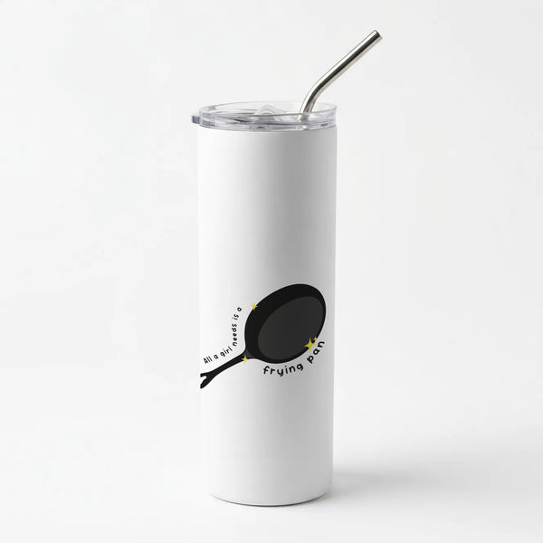 All A Girl Needs Is A Frying Pan Skinny Tumbler