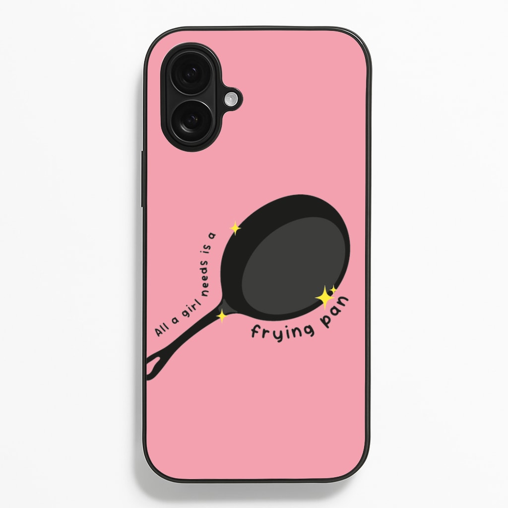 All A Girl Needs Is A Frying Pan Phone Case