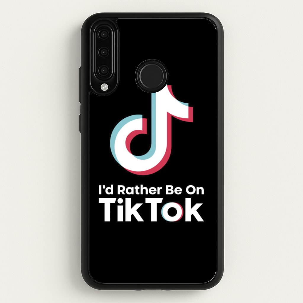 I'd Rather Be On TikTok - TikTok Phone Case for Huawei P30 Lite