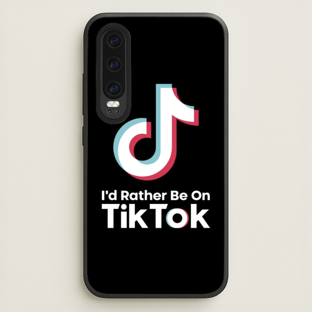 I'd Rather Be On TikTok - TikTok Phone Case for Huawei P30