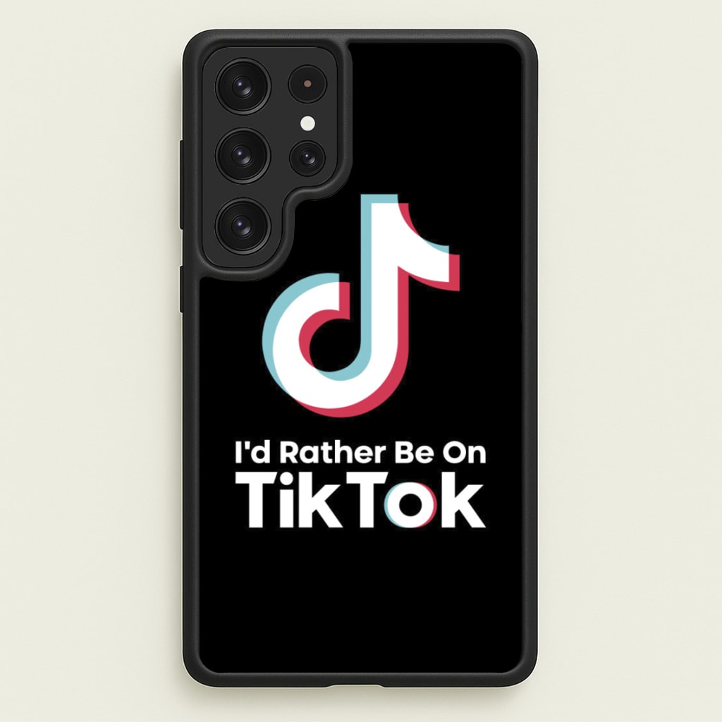 I'd Rather Be On TikTok - TikTok Phone Case for Galaxy S23 Ultra