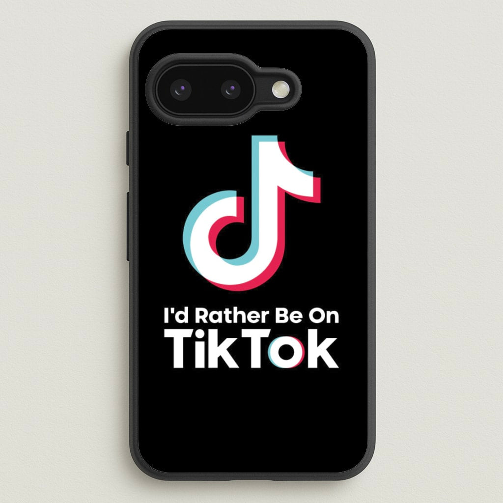 I'd Rather Be On TikTok - TikTok Phone Case for Google Pixel 9a