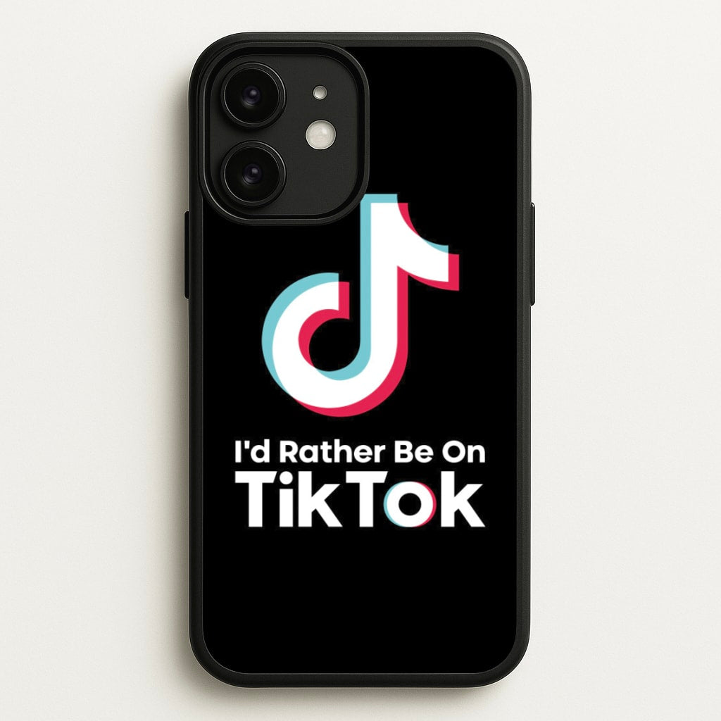 I'd Rather Be On TikTok - TikTok Phone Case for iPhone 11