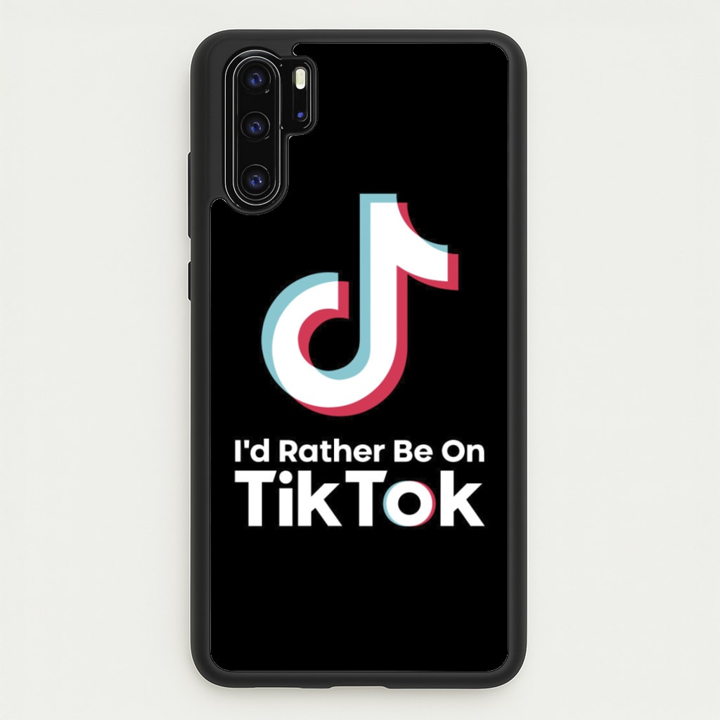 I'd Rather Be On TikTok - TikTok Phone Case for Huawei P30 Pro