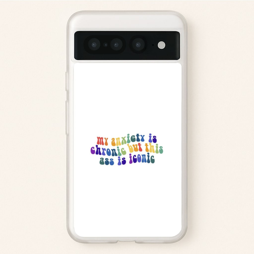 My Anxiety Is Chronic But This Ass Is Iconic - TikTok - TikTok Phone Case for Google Pixel 7 Pro