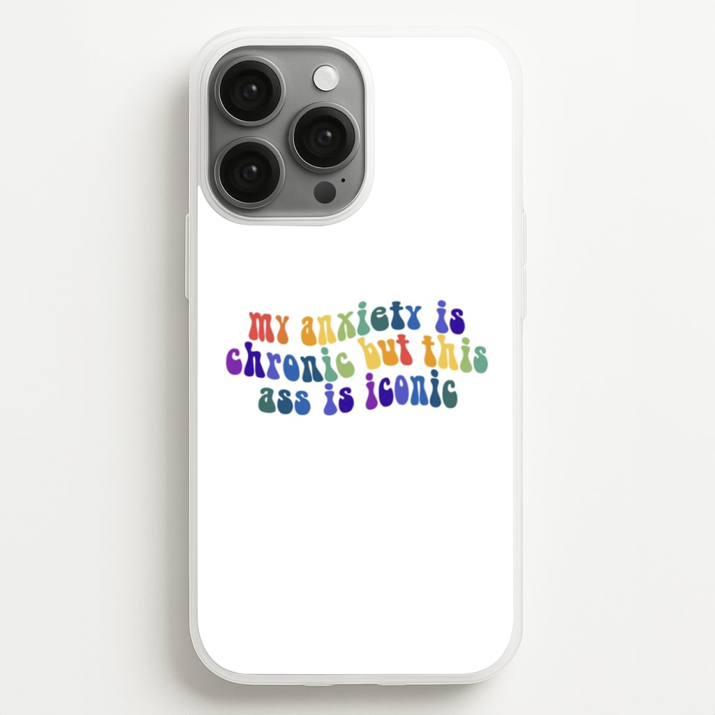My Anxiety Is Chronic But This Ass Is Iconic - TikTok - TikTok Phone Case for iPhone 13 Pro Max